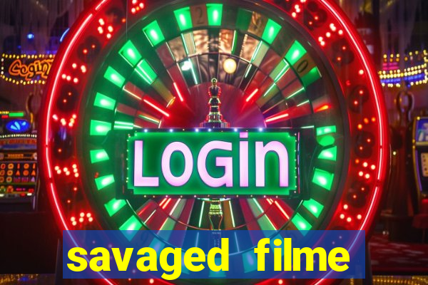 savaged filme completo dublado